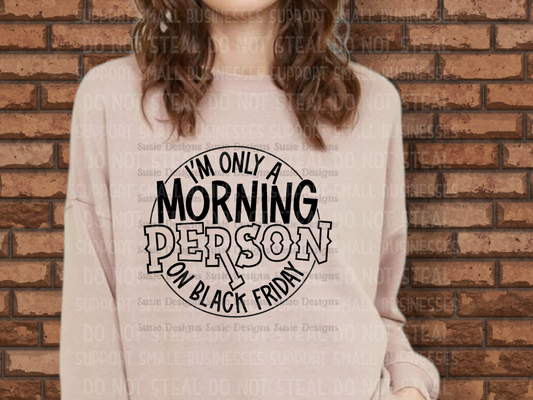 I’m Only A Morning Person On Black Friday Shirts