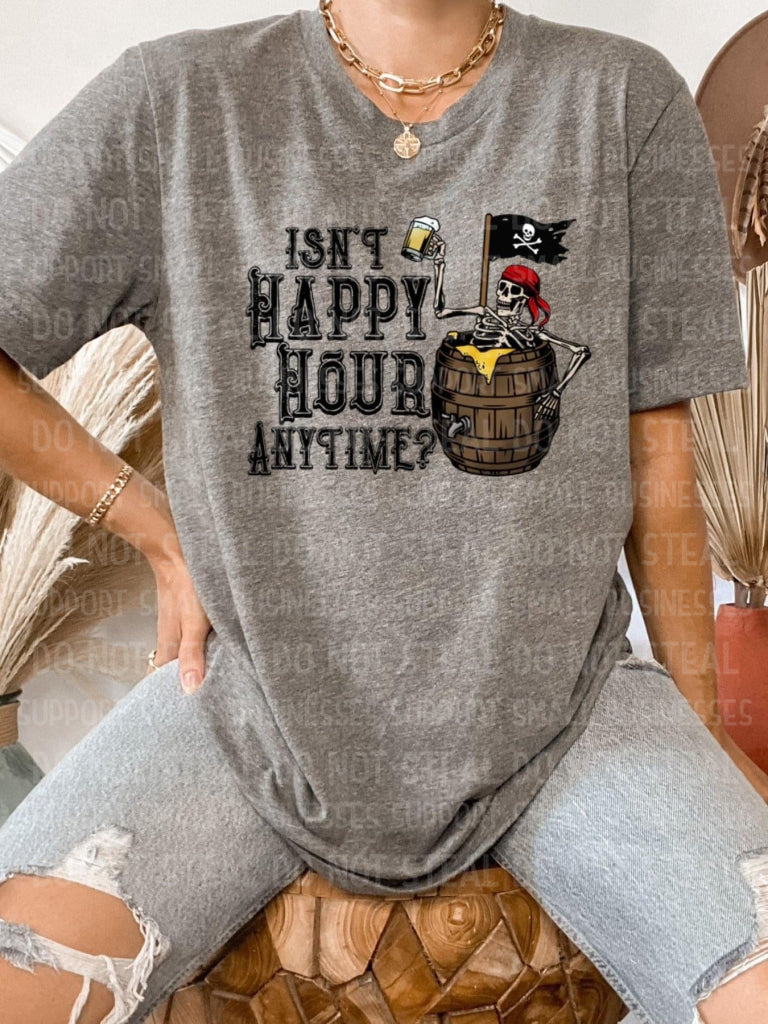 Isn’t Happy Hour Anytime? Shirts