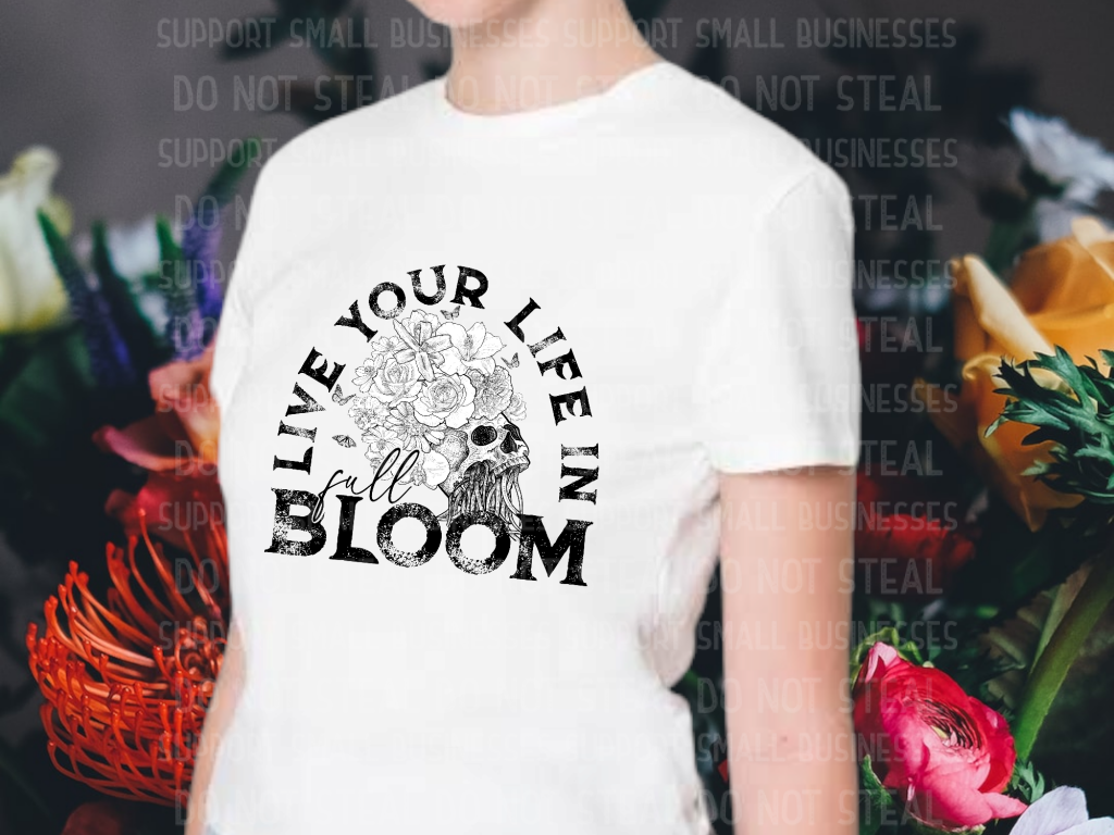 Live Your Life In Full Bloom Shirts