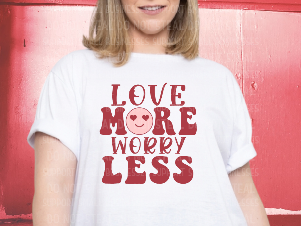 Love More Worry Less Shirts