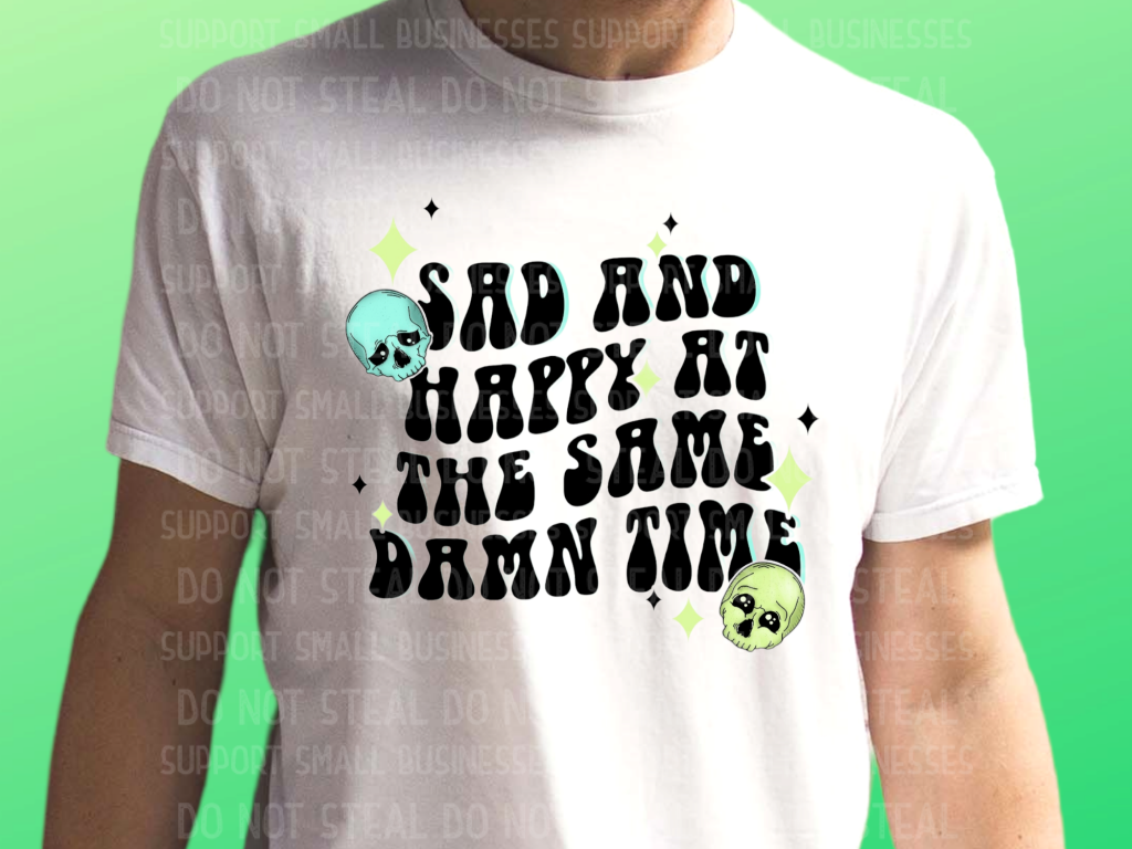 Sad And Happy At The Same Time Shirts