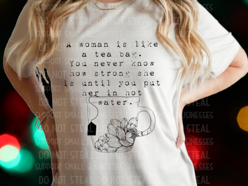 Woman Is Like A Tea Bag Shirts