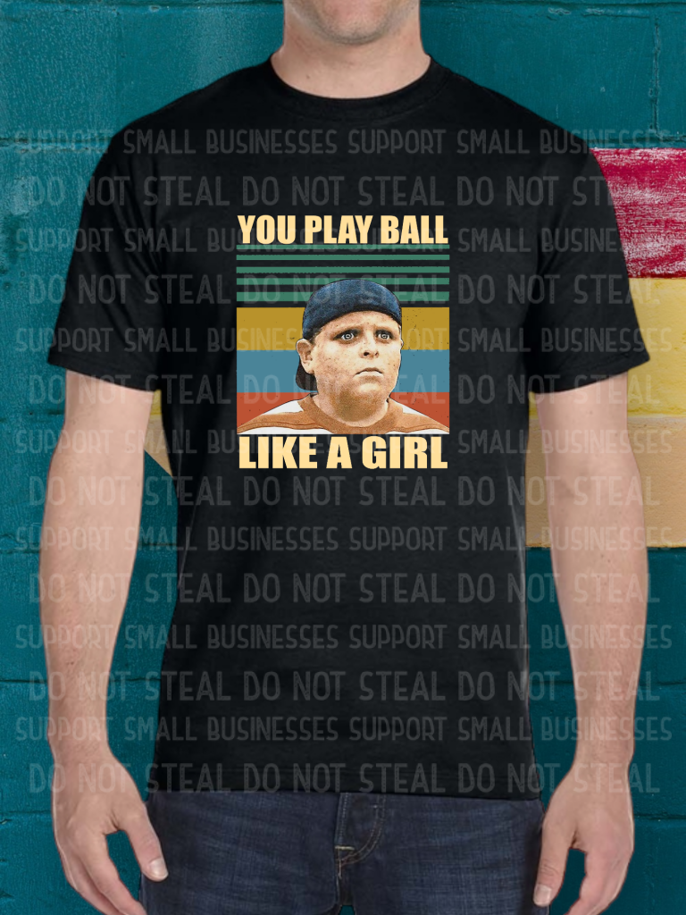 You Play Ball Like A Girl Shirts